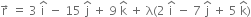 straight r with rightwards arrow on top space equals space 3 space straight i with hat on top space minus space 15 space straight j with hat on top space plus space 9 space straight k with hat on top space plus space straight lambda left parenthesis 2 space straight i with hat on top space minus space 7 space straight j with hat on top space plus space 5 space straight k with hat on top right parenthesis