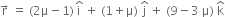 straight r with rightwards arrow on top space equals space left parenthesis 2 straight mu minus 1 right parenthesis thin space straight i with hat on top space plus space left parenthesis 1 plus straight mu right parenthesis space straight j with hat on top space plus space left parenthesis 9 minus 3 space straight mu right parenthesis space straight k with hat on top