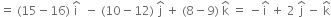 equals space left parenthesis 15 minus 16 right parenthesis space straight i with hat on top space space minus space left parenthesis 10 minus 12 right parenthesis space straight j with hat on top space plus space left parenthesis 8 minus 9 right parenthesis space straight k with hat on top space equals space minus straight i with hat on top space plus space 2 space straight j with hat on top space minus space straight k with hat on top