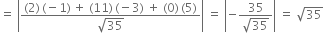 equals space open vertical bar fraction numerator left parenthesis 2 right parenthesis thin space left parenthesis negative 1 right parenthesis thin space plus space left parenthesis 11 right parenthesis thin space left parenthesis negative 3 right parenthesis space plus space left parenthesis 0 right parenthesis thin space left parenthesis 5 right parenthesis over denominator square root of 35 end fraction close vertical bar space equals space open vertical bar negative fraction numerator 35 over denominator square root of 35 end fraction close vertical bar space equals space square root of 35