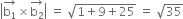 open vertical bar stack straight b subscript 1 with rightwards arrow on top cross times stack straight b subscript 2 with rightwards arrow on top close vertical bar space equals space square root of 1 plus 9 plus 25 end root space equals space square root of 35