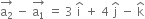 stack straight a subscript 2 with rightwards arrow on top space minus space stack straight a subscript 1 with rightwards arrow on top space equals space 3 space straight i with hat on top space plus space 4 space straight j with hat on top space minus space straight k with hat on top