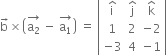 straight b with rightwards arrow on top cross times open parentheses stack straight a subscript 2 with rightwards arrow on top space minus space stack straight a subscript 1 with rightwards arrow on top close parentheses space equals space open vertical bar table row cell straight i with hat on top end cell cell straight j with hat on top end cell cell straight k with hat on top end cell row 1 2 cell negative 2 end cell row cell negative 3 end cell 4 cell negative 1 end cell end table close vertical bar