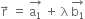 straight r with rightwards arrow on top space equals space stack straight a subscript 1 with rightwards arrow on top space plus space straight lambda space stack straight b subscript 1 with rightwards arrow on top