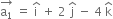 stack straight a subscript 1 with rightwards arrow on top space equals space straight i with hat on top space plus space 2 space straight j with hat on top space minus space 4 space straight k with hat on top