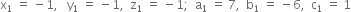 straight x subscript 1 space equals space minus 1 comma space space space straight y subscript 1 space equals space minus 1 comma space space straight z subscript 1 space equals space minus 1 semicolon space space straight a subscript 1 space equals space 7 comma space space straight b subscript 1 space equals space minus 6 comma space space straight c subscript 1 space equals space 1