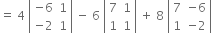 equals space 4 space open vertical bar table row cell negative 6 end cell 1 row cell negative 2 end cell 1 end table close vertical bar space minus space 6 space open vertical bar table row 7 1 row 1 1 end table close vertical bar space plus space 8 space open vertical bar table row 7 cell negative 6 end cell row 1 cell negative 2 end cell end table close vertical bar