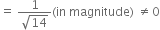 equals space fraction numerator 1 over denominator square root of 14 end fraction left parenthesis in space magnitude right parenthesis space not equal to 0