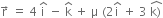 straight r with rightwards arrow on top space equals space 4 space straight i with hat on top space minus space straight k with hat on top space plus space straight mu space left parenthesis 2 straight i with hat on top space plus space 3 space stack straight k right parenthesis with hat on top