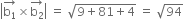 open vertical bar stack straight b subscript 1 with rightwards arrow on top cross times stack straight b subscript 2 with rightwards arrow on top close vertical bar space equals space square root of 9 plus 81 plus 4 end root space equals space square root of 94