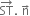 ST with rightwards arrow on top. space straight n with rightwards arrow on top