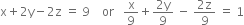 straight x plus 2 straight y minus 2 straight z space equals space 9 space space space space or space space space straight x over 9 plus fraction numerator 2 straight y over denominator 9 end fraction space minus space fraction numerator 2 straight z over denominator 9 end fraction space equals space 1