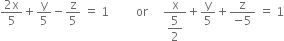 fraction numerator 2 straight x over denominator 5 end fraction plus straight y over 5 minus straight z over 5 space equals space 1 space space space space space space space space space or space space space space space fraction numerator straight x over denominator begin display style 5 over 2 end style end fraction plus straight y over 5 plus fraction numerator straight z over denominator negative 5 end fraction space equals space 1