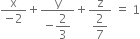 fraction numerator straight x over denominator negative 2 end fraction plus fraction numerator straight y over denominator negative begin display style 2 over 3 end style end fraction plus fraction numerator straight z over denominator begin display style 2 over 7 end style end fraction space equals space 1