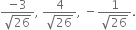 fraction numerator negative 3 over denominator square root of 26 end fraction comma space fraction numerator 4 over denominator square root of 26 end fraction comma space minus fraction numerator 1 over denominator square root of 26 end fraction.