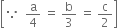 open square brackets because space space straight a over 4 space equals space straight b over 3 space equals space straight c over 2 close square brackets