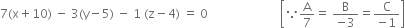 7 left parenthesis straight x plus 10 right parenthesis space minus space 3 left parenthesis straight y minus 5 right parenthesis space minus space 1 space left parenthesis straight z minus 4 right parenthesis space equals space 0 space space space space space space space space space space space space space space space space space space space space space space space space open square brackets because straight A over 7 equals space fraction numerator straight B over denominator negative 3 end fraction equals fraction numerator straight C over denominator negative 1 end fraction close square brackets