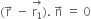 left parenthesis straight r with rightwards arrow on top space minus space stack straight r subscript 1 with rightwards arrow on top right parenthesis. space straight n with rightwards arrow on top space equals space 0