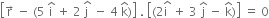 open square brackets straight r with rightwards arrow on top space minus space left parenthesis 5 space straight i with hat on top space plus space 2 space stack straight j space with hat on top space minus space 4 space straight k with hat on top right parenthesis close square brackets space. space open square brackets left parenthesis 2 stack straight i space with hat on top space plus space 3 space straight j with hat on top space minus space straight k with hat on top right parenthesis close square brackets space equals space 0