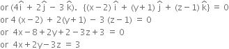 or space left parenthesis 4 straight i with hat on top space plus space 2 straight j with hat on top space minus space 3 space straight k with hat on top right parenthesis. space space space open curly brackets left parenthesis straight x minus 2 right parenthesis space straight i with hat on top space plus space left parenthesis straight y plus 1 right parenthesis space straight j with hat on top space plus space left parenthesis straight z minus 1 right parenthesis space straight k with hat on top close curly brackets space equals space 0
or space 4 space left parenthesis straight x minus 2 right parenthesis space plus space 2 left parenthesis straight y plus 1 right parenthesis space minus space 3 space left parenthesis straight z minus 1 right parenthesis space equals space 0
or space space 4 straight x minus 8 plus 2 straight y plus 2 minus 3 straight z plus 3 space equals space 0
or space space 4 straight x plus 2 straight y minus 3 straight z space equals space 3