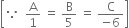 open square brackets because space space straight A over 1 space equals space straight B over 5 space equals space fraction numerator straight C over denominator negative 6 end fraction close square brackets