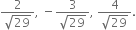 fraction numerator 2 over denominator square root of 29 end fraction comma space minus fraction numerator 3 over denominator square root of 29 end fraction comma space fraction numerator 4 over denominator square root of 29 end fraction.