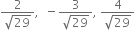 fraction numerator 2 over denominator square root of 29 end fraction comma space space minus fraction numerator 3 over denominator square root of 29 end fraction comma space fraction numerator 4 over denominator square root of 29 end fraction