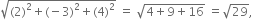 square root of left parenthesis 2 right parenthesis squared plus left parenthesis negative 3 right parenthesis squared plus left parenthesis 4 right parenthesis squared end root space equals space square root of 4 plus 9 plus 16 end root space equals square root of 29 comma