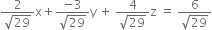 fraction numerator 2 over denominator square root of 29 end fraction straight x plus fraction numerator negative 3 over denominator square root of 29 end fraction straight y space plus space fraction numerator 4 over denominator square root of 29 end fraction straight z space equals space fraction numerator 6 over denominator square root of 29 end fraction