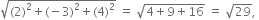 square root of left parenthesis 2 right parenthesis squared plus left parenthesis negative 3 right parenthesis squared plus left parenthesis 4 right parenthesis squared end root space equals space square root of 4 plus 9 plus 16 end root space equals space square root of 29 comma space