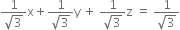 fraction numerator 1 over denominator square root of 3 end fraction straight x plus fraction numerator 1 over denominator square root of 3 end fraction straight y space plus space fraction numerator 1 over denominator square root of 3 end fraction straight z space equals space fraction numerator 1 over denominator square root of 3 end fraction