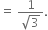 equals space fraction numerator 1 over denominator square root of 3 end fraction.