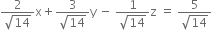 fraction numerator 2 over denominator square root of 14 end fraction straight x plus fraction numerator 3 over denominator square root of 14 end fraction straight y space minus space fraction numerator 1 over denominator square root of 14 end fraction straight z space equals space fraction numerator 5 over denominator square root of 14 end fraction