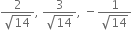 fraction numerator 2 over denominator square root of 14 end fraction comma space fraction numerator 3 over denominator square root of 14 end fraction comma space minus fraction numerator 1 over denominator square root of 14 end fraction