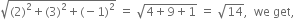 square root of left parenthesis 2 right parenthesis squared plus left parenthesis 3 right parenthesis squared plus left parenthesis negative 1 right parenthesis squared end root space equals space square root of 4 plus 9 plus 1 end root space equals space square root of 14 comma space space we space get comma