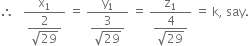 therefore space space space fraction numerator straight x subscript 1 over denominator begin display style fraction numerator 2 over denominator square root of 29 end fraction end style end fraction space equals space fraction numerator straight y subscript 1 over denominator begin display style fraction numerator 3 over denominator square root of 29 end fraction end style end fraction space equals space fraction numerator straight z subscript 1 over denominator begin display style fraction numerator 4 over denominator square root of 29 end fraction end style end fraction space equals space straight k comma space say.