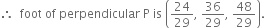 therefore space space foot space of space perpendicular space straight P space is space open parentheses 24 over 29 comma space 36 over 29 comma space 48 over 29 close parentheses.