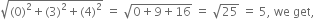 square root of left parenthesis 0 right parenthesis squared plus left parenthesis 3 right parenthesis squared plus left parenthesis 4 right parenthesis squared end root space equals space square root of 0 plus 9 plus 16 end root space equals space square root of 25 space equals space 5 comma space we space get comma