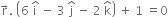 straight r with rightwards arrow on top. space open parentheses 6 space straight i with hat on top space minus space 3 space straight j with hat on top space minus space 2 space straight k with hat on top close parentheses space plus space 1 space equals 0