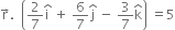 straight r with rightwards arrow on top. space space open parentheses 2 over 7 straight i with hat on top space plus space 6 over 7 straight j with hat on top space minus space 3 over 7 straight k with hat on top close parentheses space equals 5