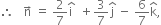 therefore space space space straight n with rightwards arrow on top space equals space 2 over 7 straight i with hat on top space space plus 3 over 7 straight j with hat on top space minus space 6 over 7 straight k with hat on top comma