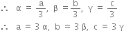 therefore space space space straight alpha space equals space straight a over 3 comma space space straight beta space equals straight b over 3 comma space space straight gamma space equals space straight c over 3
therefore space space space straight a space equals space 3 space straight alpha comma space space straight b space equals space 3 space straight beta comma space space straight c space equals space 3 space straight gamma