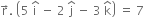 straight r with rightwards arrow on top. space open parentheses 5 space straight i with hat on top space minus space 2 space straight j with hat on top space minus space 3 space straight k with hat on top close parentheses space equals space 7