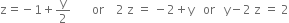 straight z equals negative 1 plus straight y over 2 space space space space space space space or space space space space 2 space straight z space equals space minus 2 plus straight y space space space or space space space straight y minus 2 space straight z space equals space 2