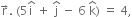 straight r with rightwards arrow on top. space left parenthesis 5 straight i with hat on top space plus space straight j with hat on top space minus space 6 space straight k with hat on top right parenthesis space equals space 4 comma