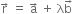 straight r with rightwards arrow on top space equals space straight a with rightwards arrow on top space plus space straight lambda straight b with rightwards arrow on top