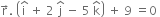 straight r with rightwards arrow on top. space open parentheses straight i with hat on top space plus space 2 space straight j with hat on top space minus space 5 space straight k with hat on top close parentheses space plus space 9 space equals 0 space