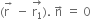 left parenthesis stack straight r space with rightwards arrow on top space minus space stack straight r subscript 1 with rightwards arrow on top right parenthesis. space straight n with rightwards arrow on top space equals space 0