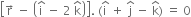 open square brackets straight r with rightwards arrow on top space minus space open parentheses straight i with hat on top space minus space 2 space straight k with hat on top close parentheses close square brackets. space left parenthesis straight i with hat on top space plus space straight j with hat on top space minus space straight k with hat on top right parenthesis space equals space 0