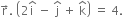 straight r with rightwards arrow on top. space open parentheses 2 straight i with hat on top space minus space straight j with hat on top space plus space straight k with hat on top close parentheses space equals space 4.